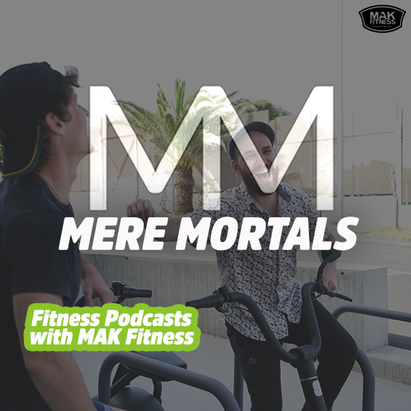 MAK Fitness | Mere Mortals